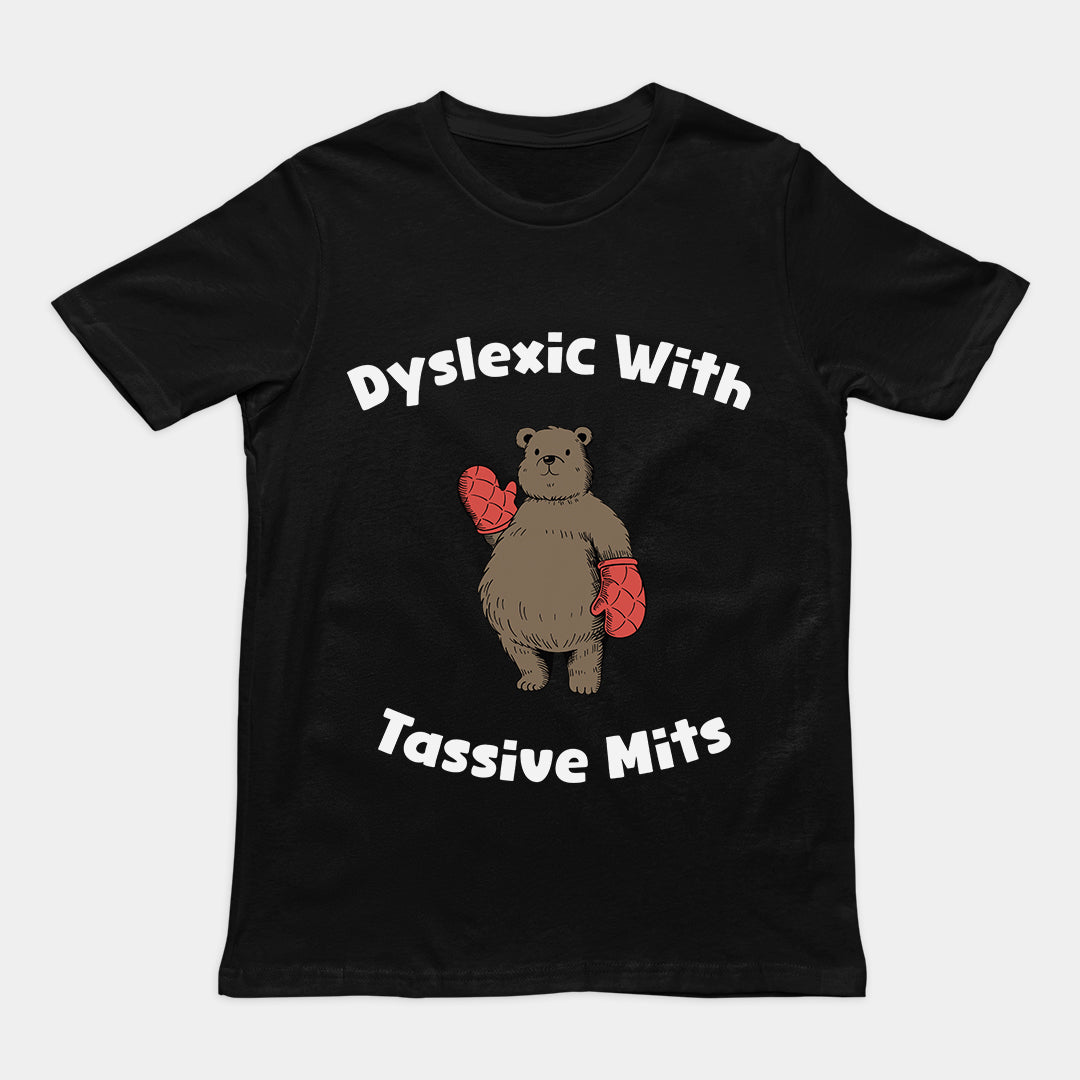 Dyslexic with Tassive Mits T-Shirt