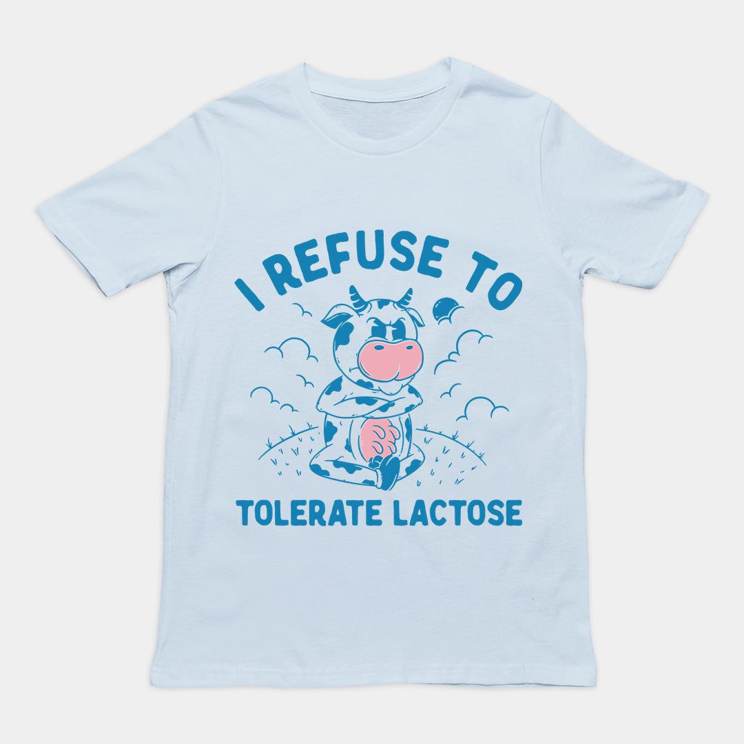 I Refuse to Tolerate Lactose t-shirt