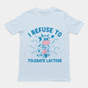 I Refuse to Tolerate Lactose t-shirt