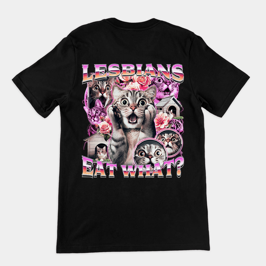 Lesbians Eat What T-shirt (backprint)