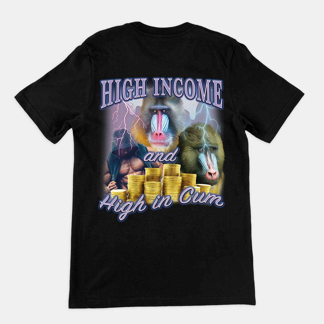 High Income and High In Cum t-shirt (backprint)