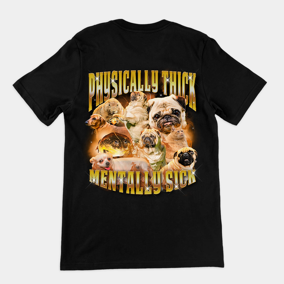 Physically Thick Mentally Sick t-shirt (backprint)