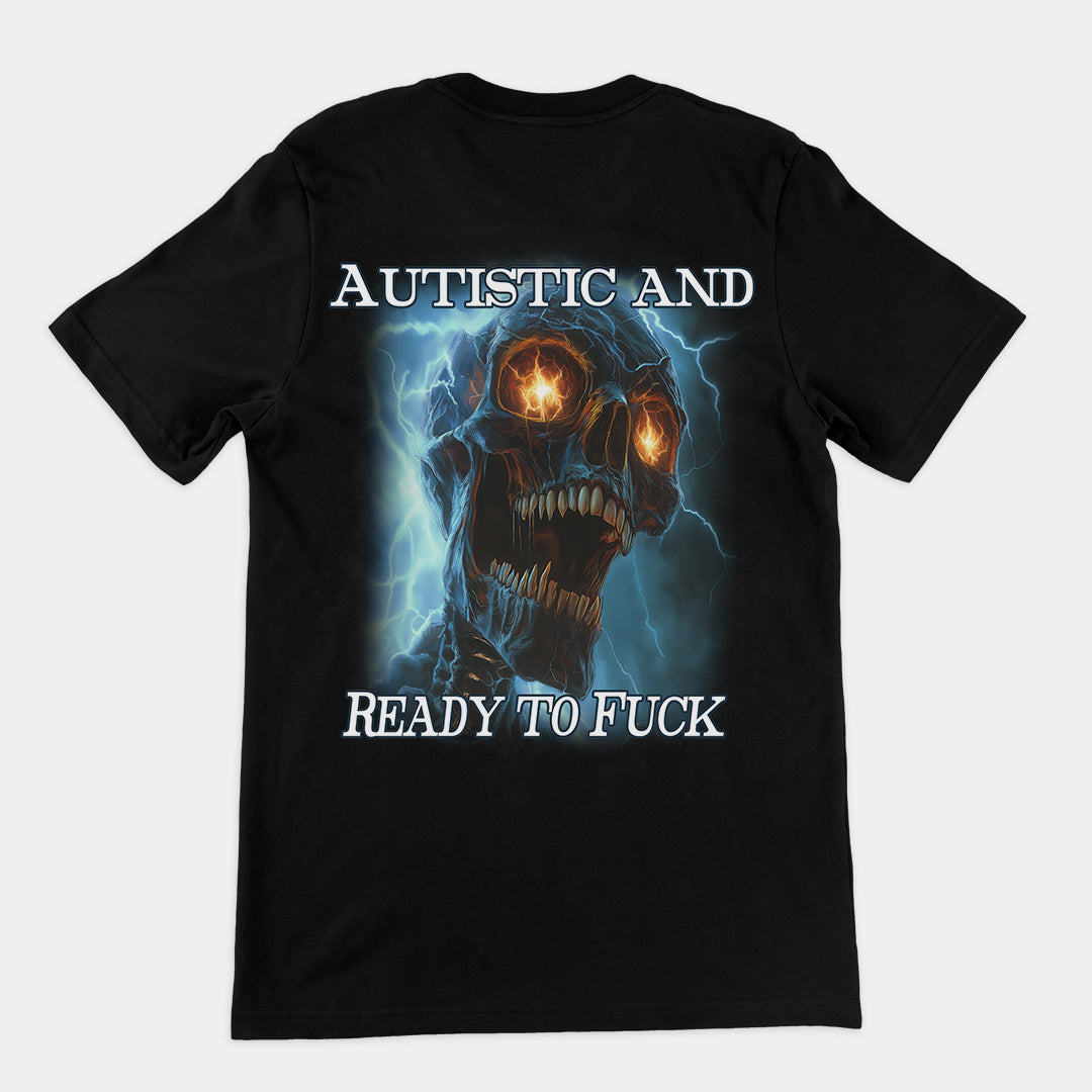 Autistic and Ready to Fuck t-shirt (backprint)