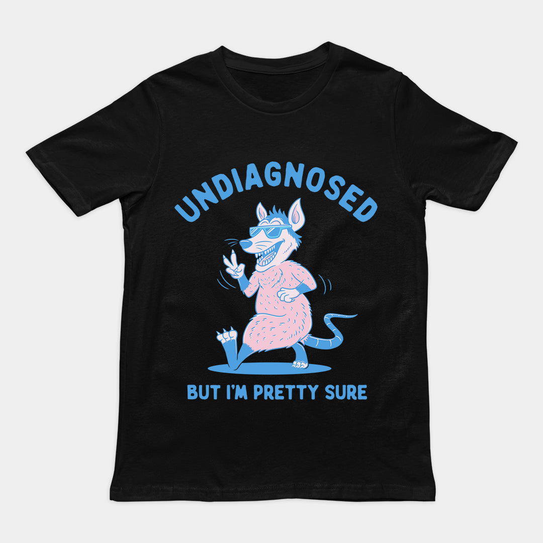 Undiagnosed But I'm Pretty Sure t-shirt