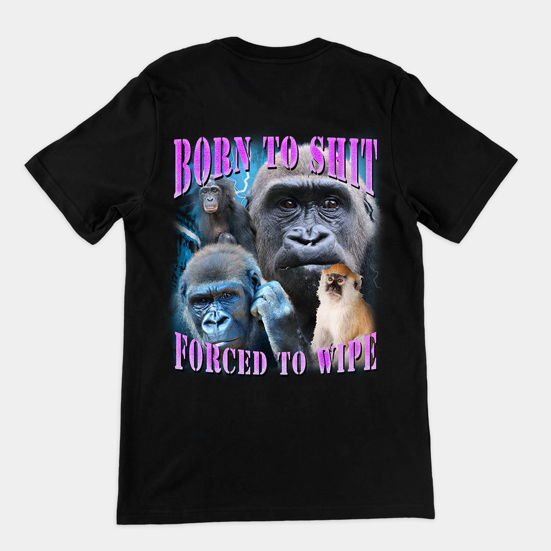 Born to Shit, Forced to Wipe t-shirt (backprint)