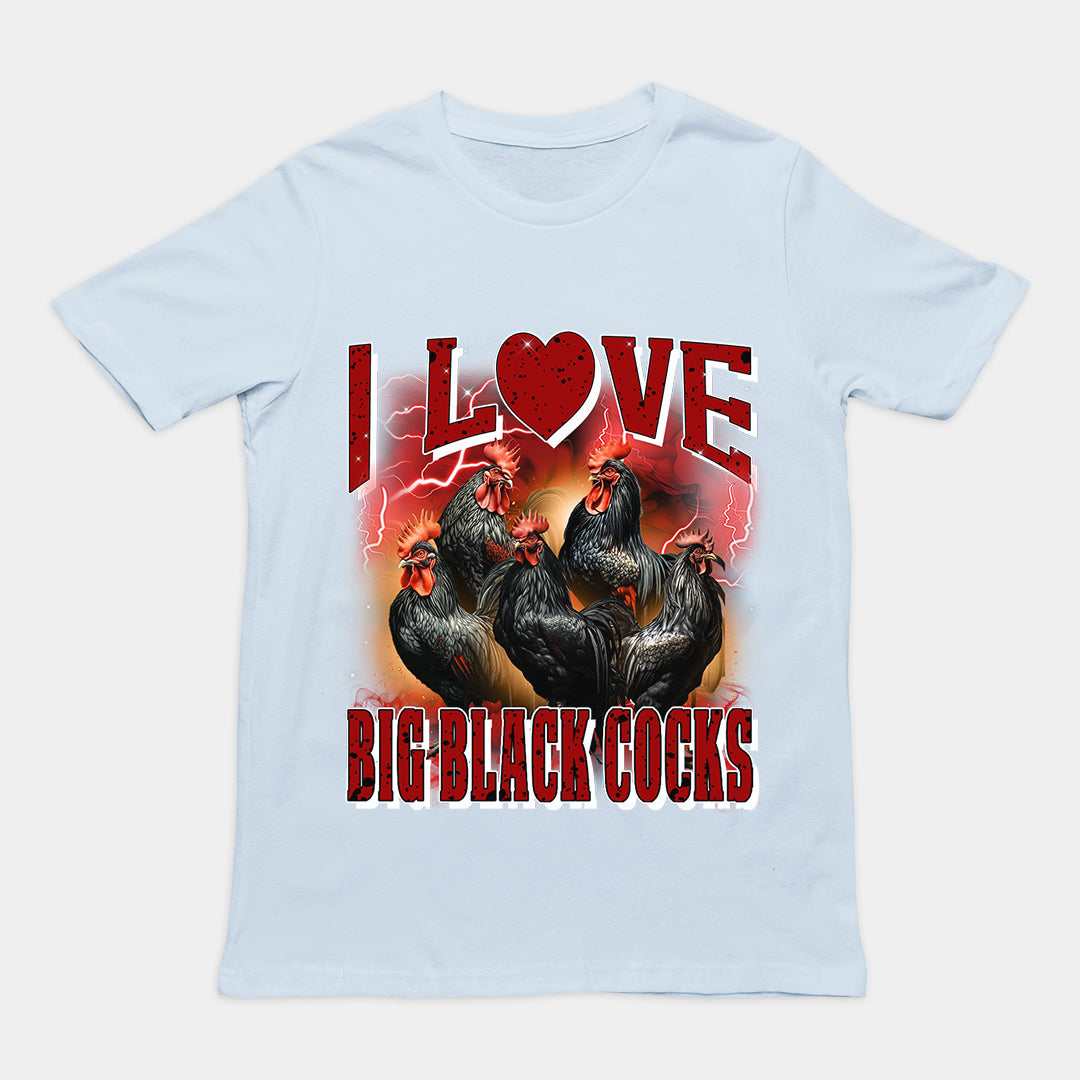 I love Big Black Cocks t-shirt