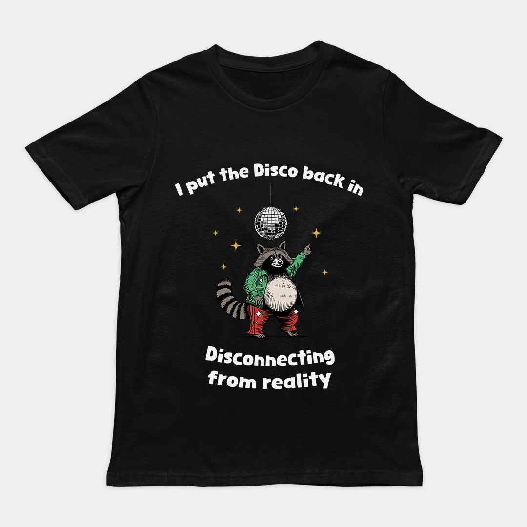 I Put the Disco into Disconnecting from Reality t-shirt