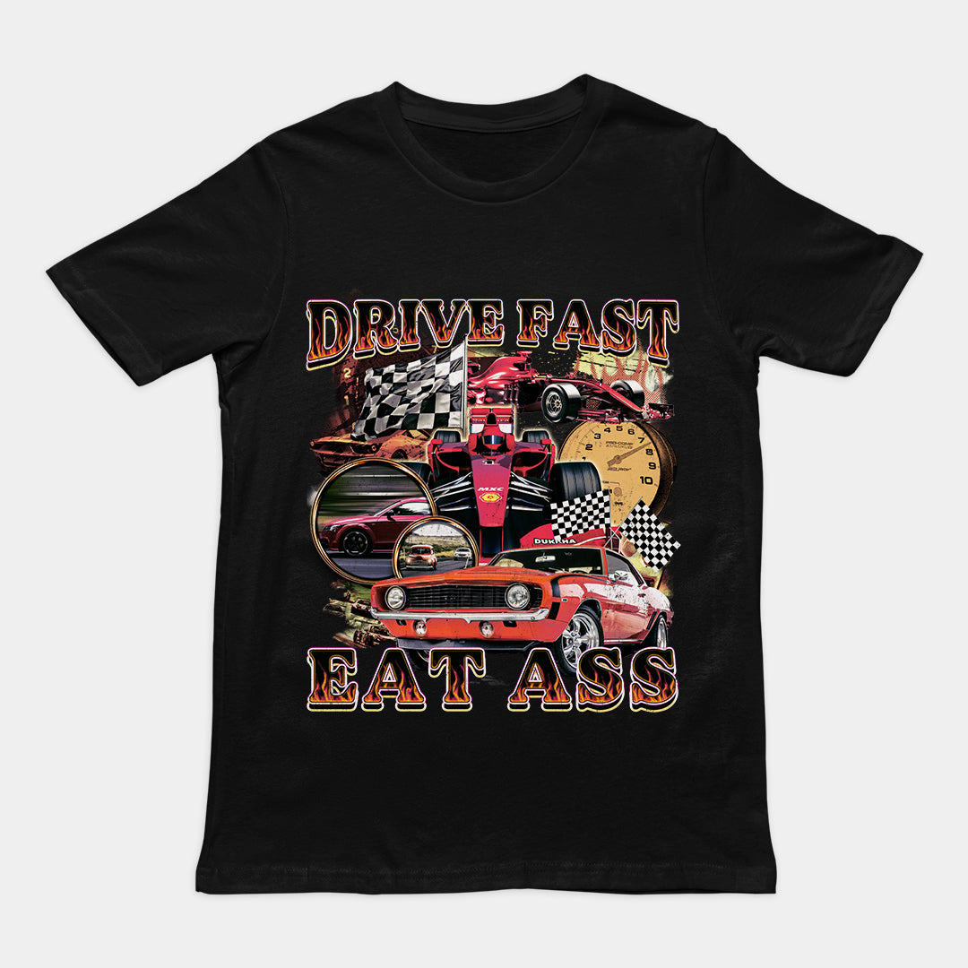 Drive Fast Eat Ass T-Shirt