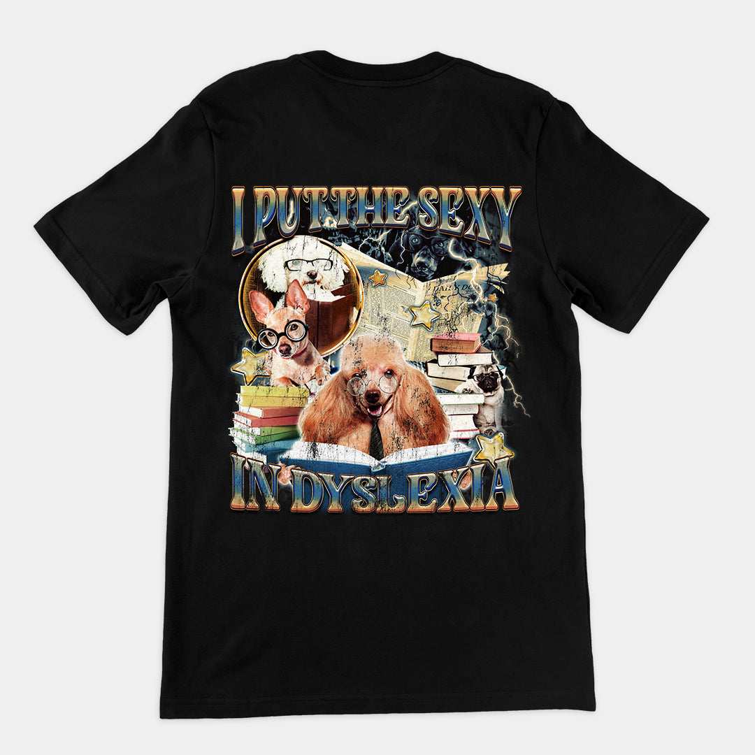 I Put the Sexy in Dyslexia t-shirt (backprint)