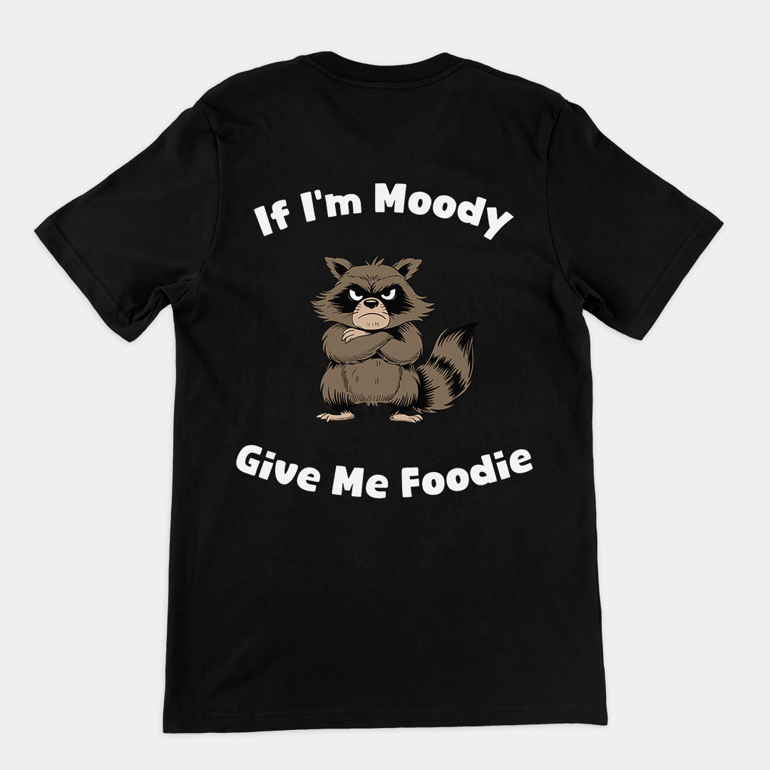 If I'm Moody Give me Foodie t-shirt (backprint)