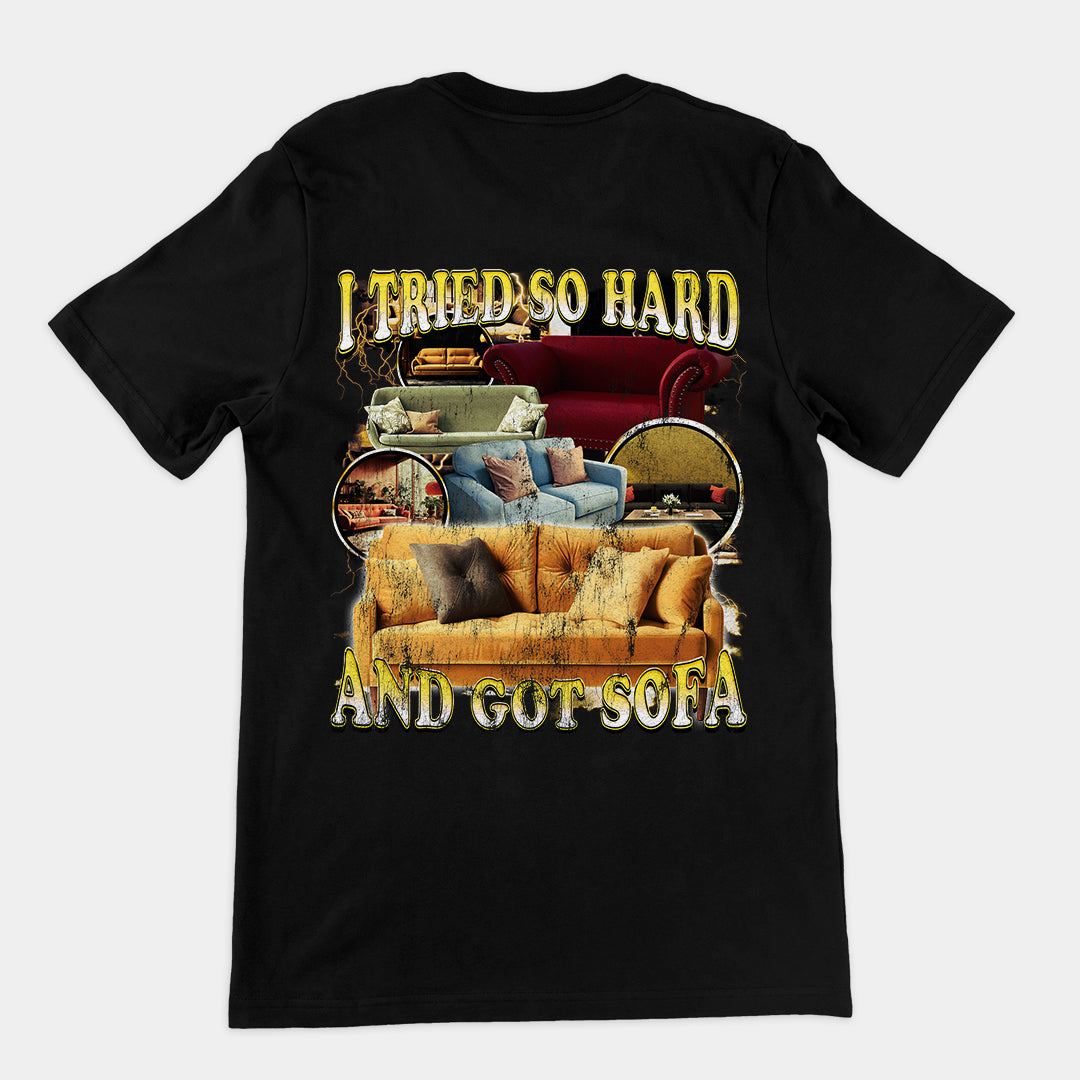 I Tried Hard and Got Sofa t-shirt (backprint)