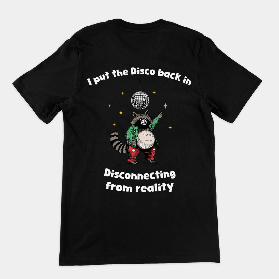 I Put the Disco into Disconnecting from Reality t-shirt (backprint)