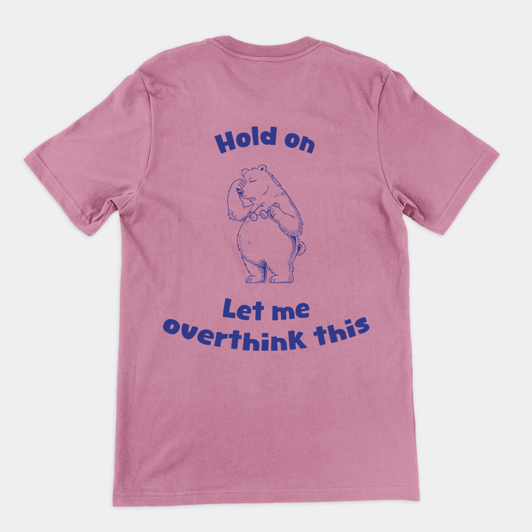 Hold on Let me Overthink This t-shirt (backprint)