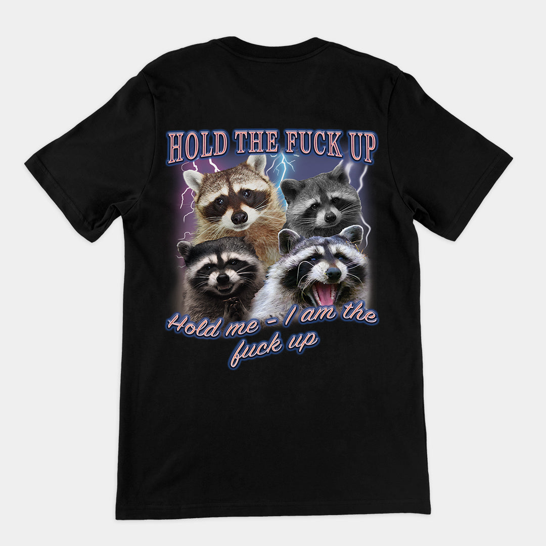 Hold the Fuck Up (Hold me I am the Fuck Up) t-shirt (backprint)