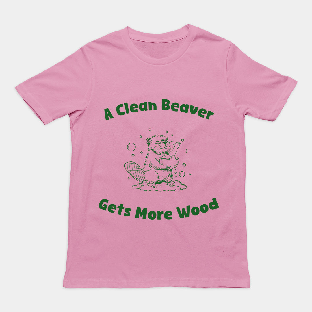 A Clean Beaver Gets More Wood T-Shirt