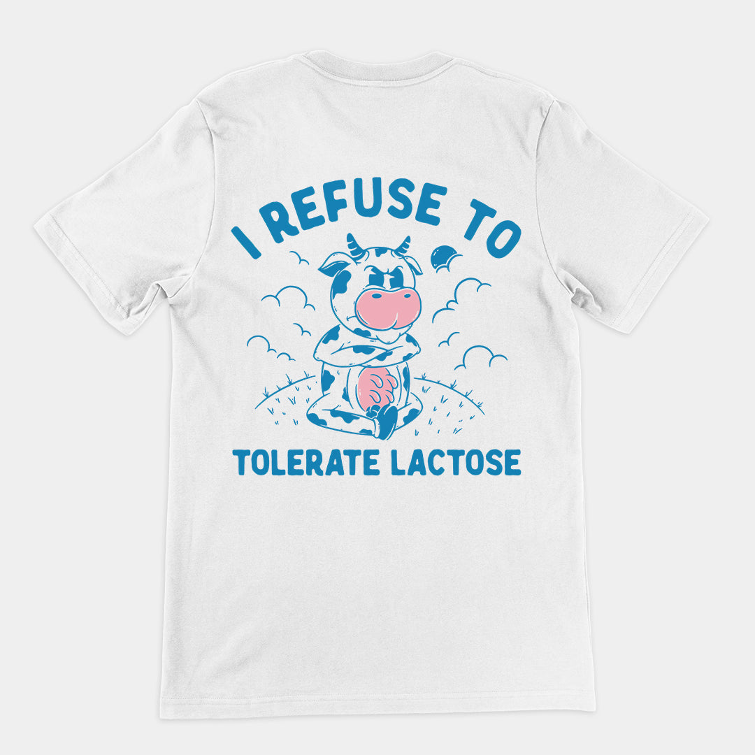 I Refuse to Tolerate Lactose t-shirt (backprint)