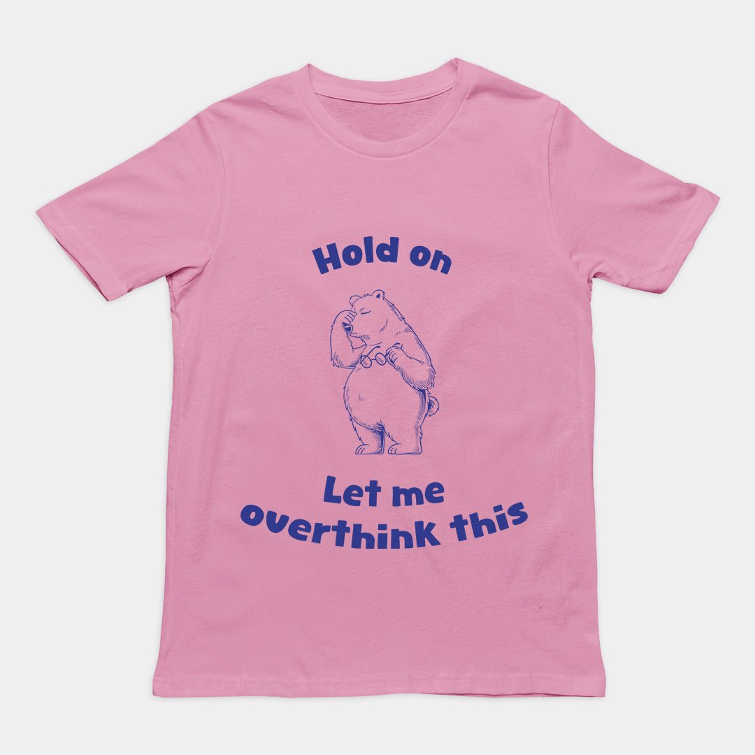 Hold on Let me Overthink This T-Shirt