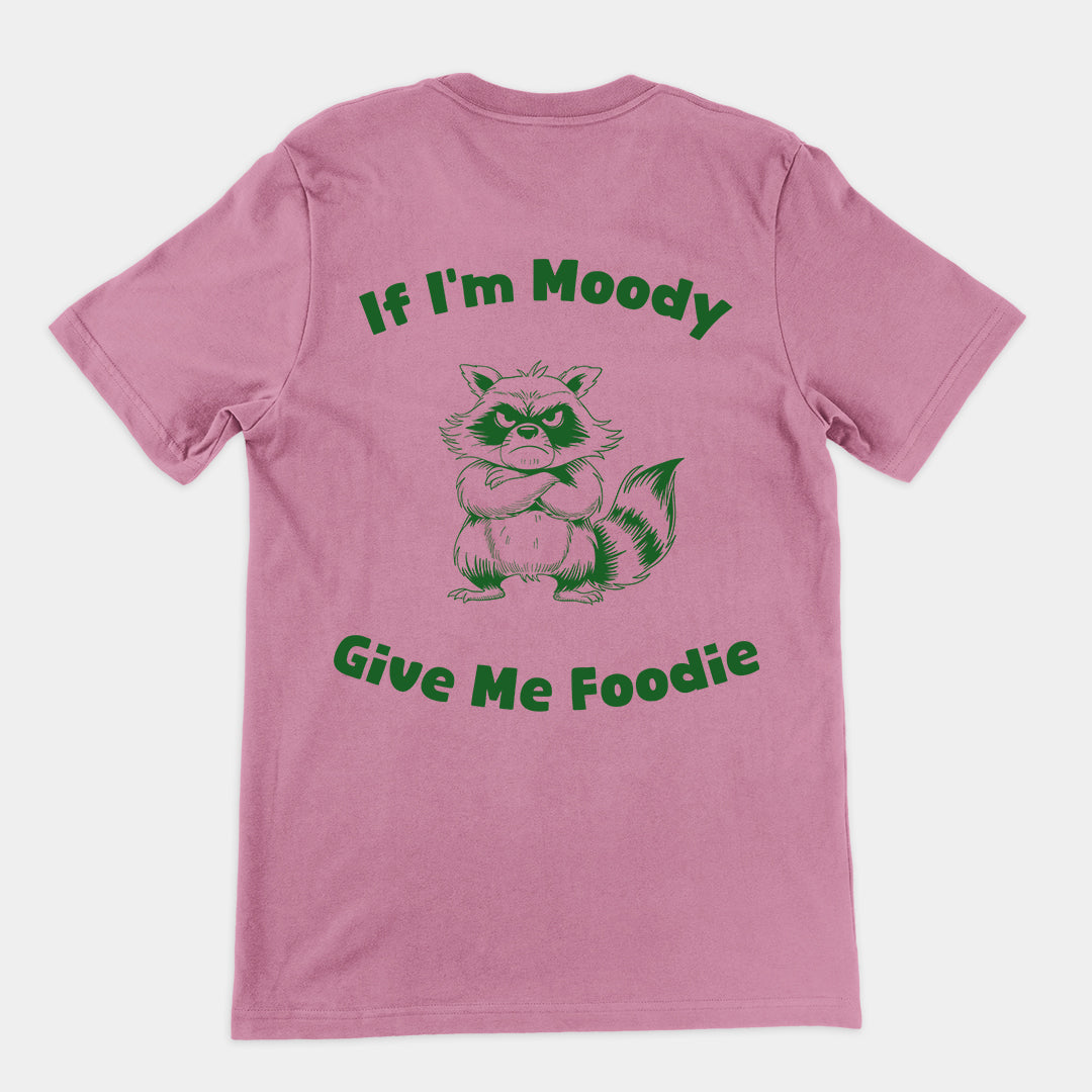 If I'm Moody Give me Foodie t-shirt (backprint)