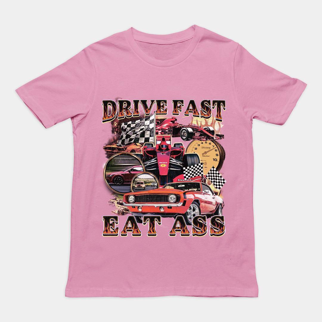 Drive Fast Eat Ass T-Shirt