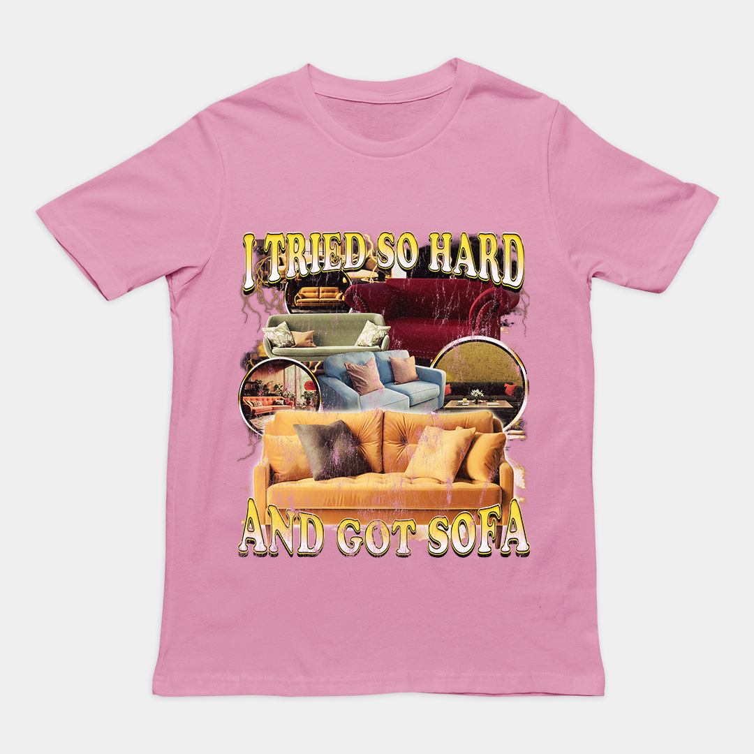 I Tried so Hard and Got Sofa t-shirt