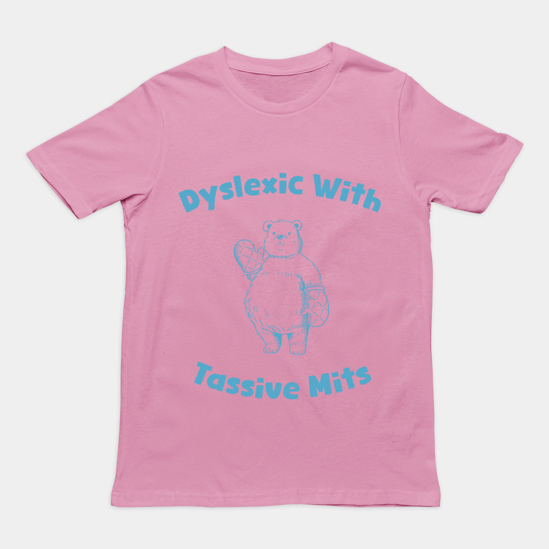 Dyslexic with Tassive Mits T-Shirt