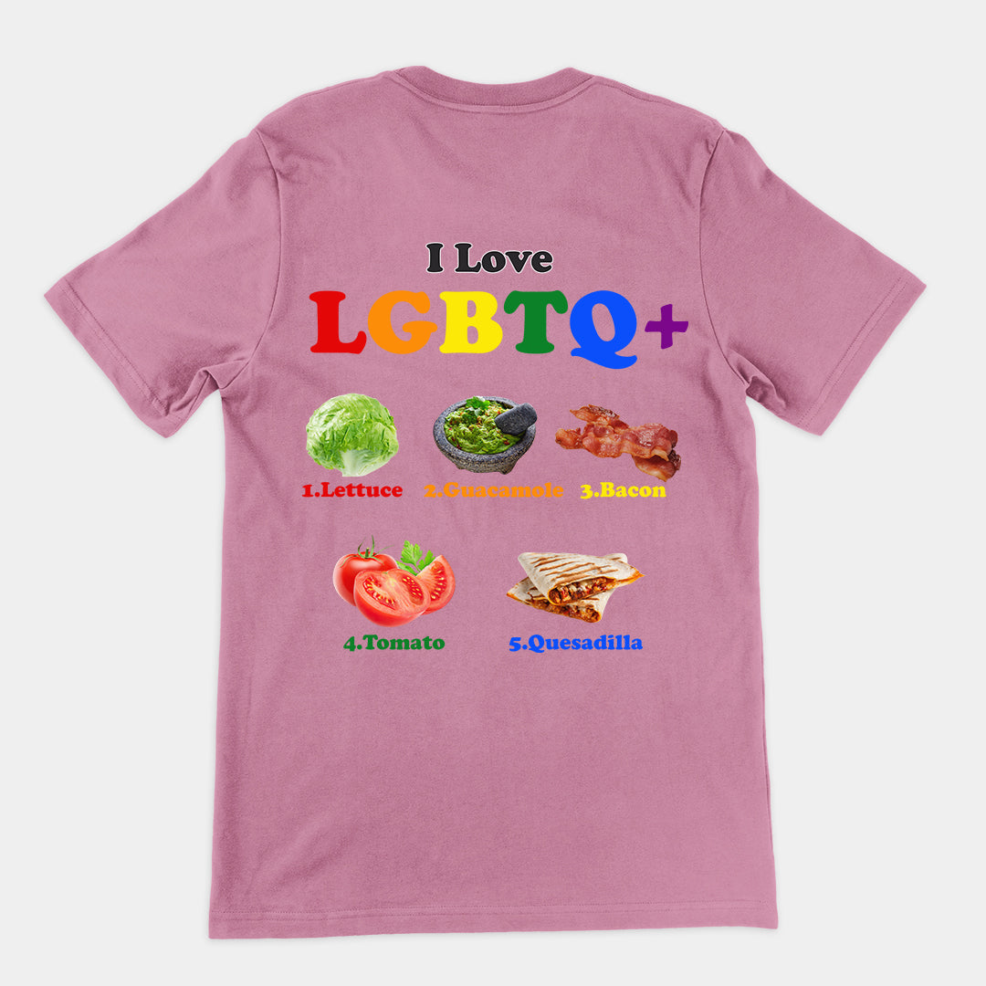 I Love LGBTQ+ Lettuce Guacamole Bacon Tomatoes Quesadilla t-shirt (backprint)