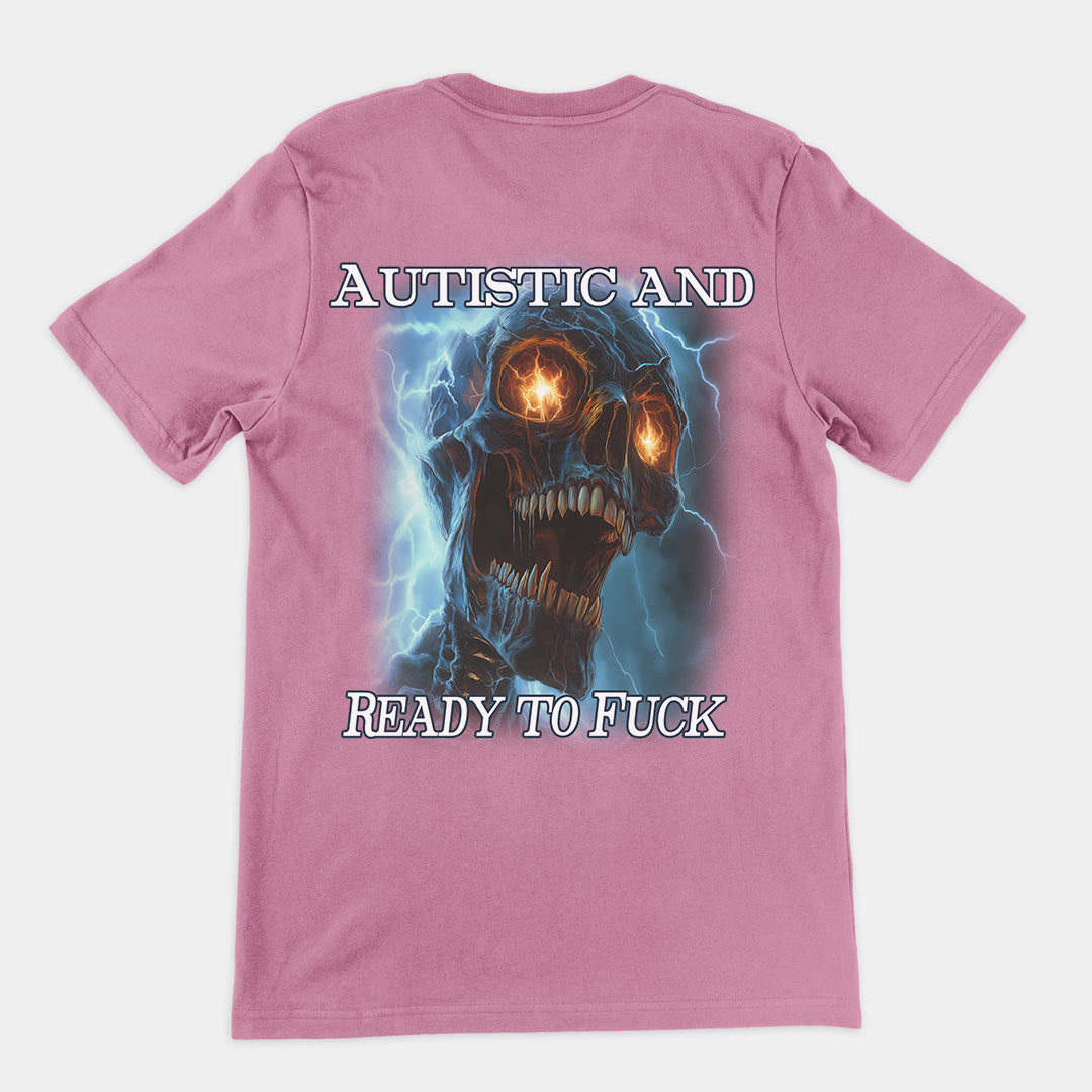 Autistic and Ready to Fuck t-shirt (backprint)