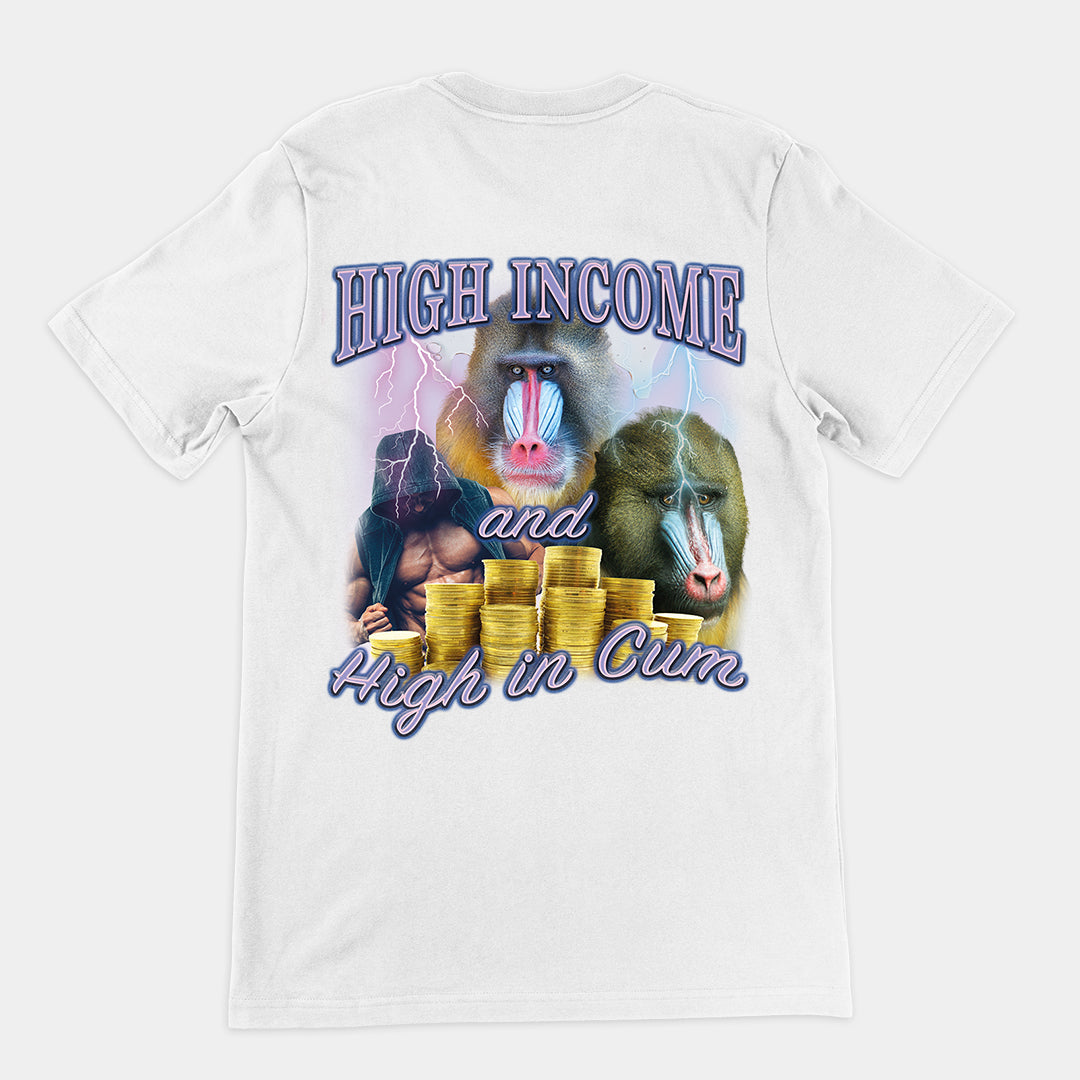 High Income and High In Cum t-shirt (backprint)