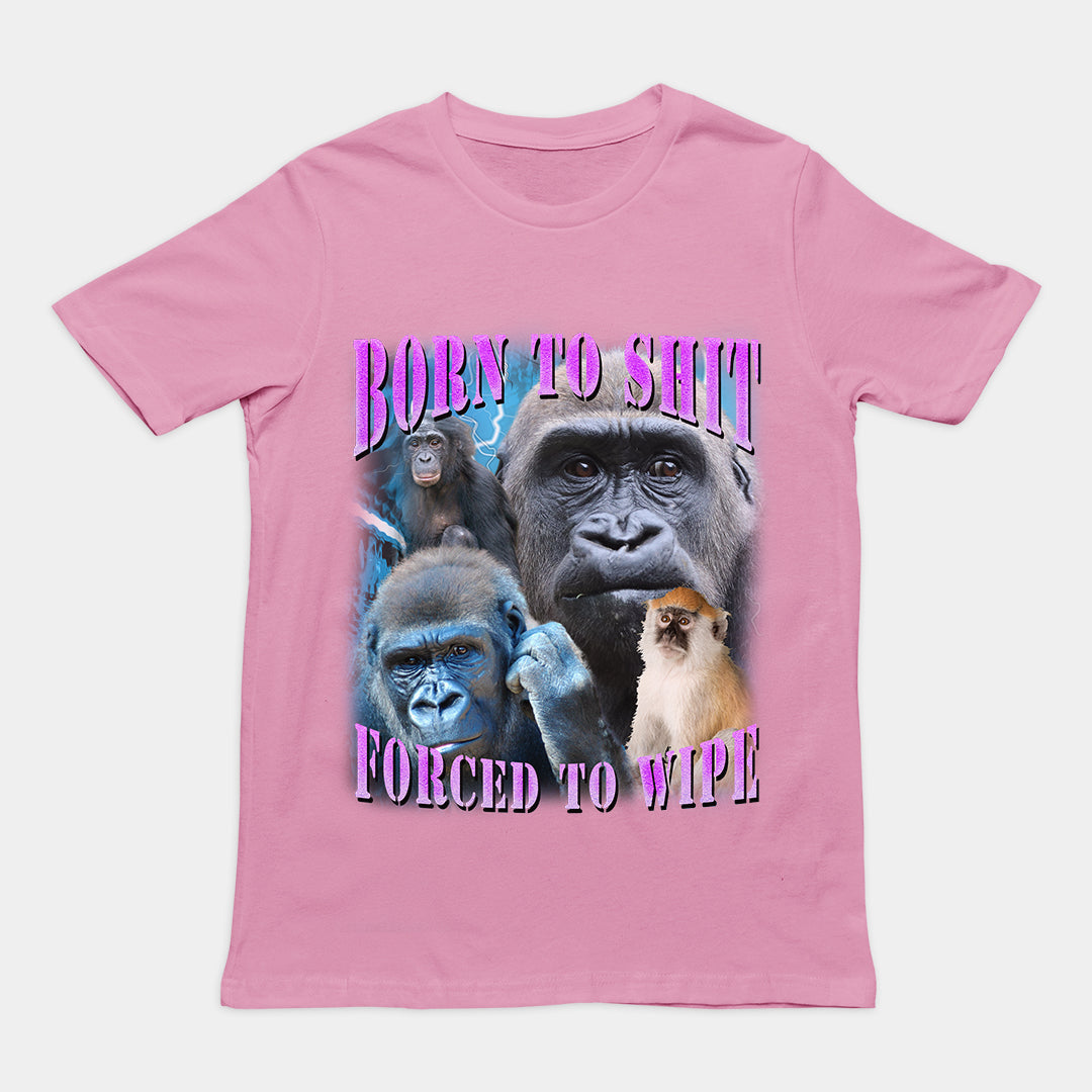 Born to Shit Forced to Wipe t-shirt