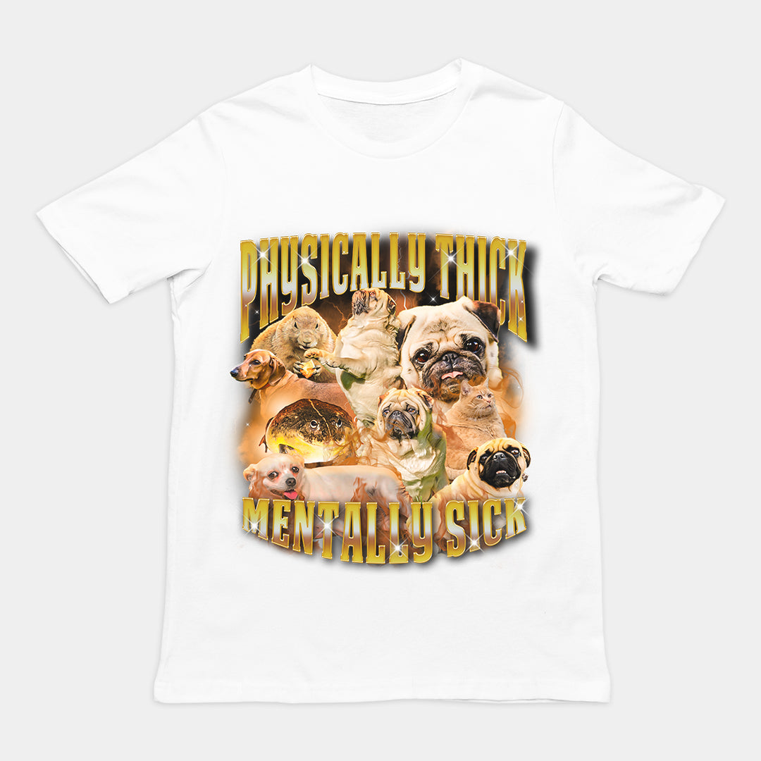 Physically Thick Mentally Sick t-shirt