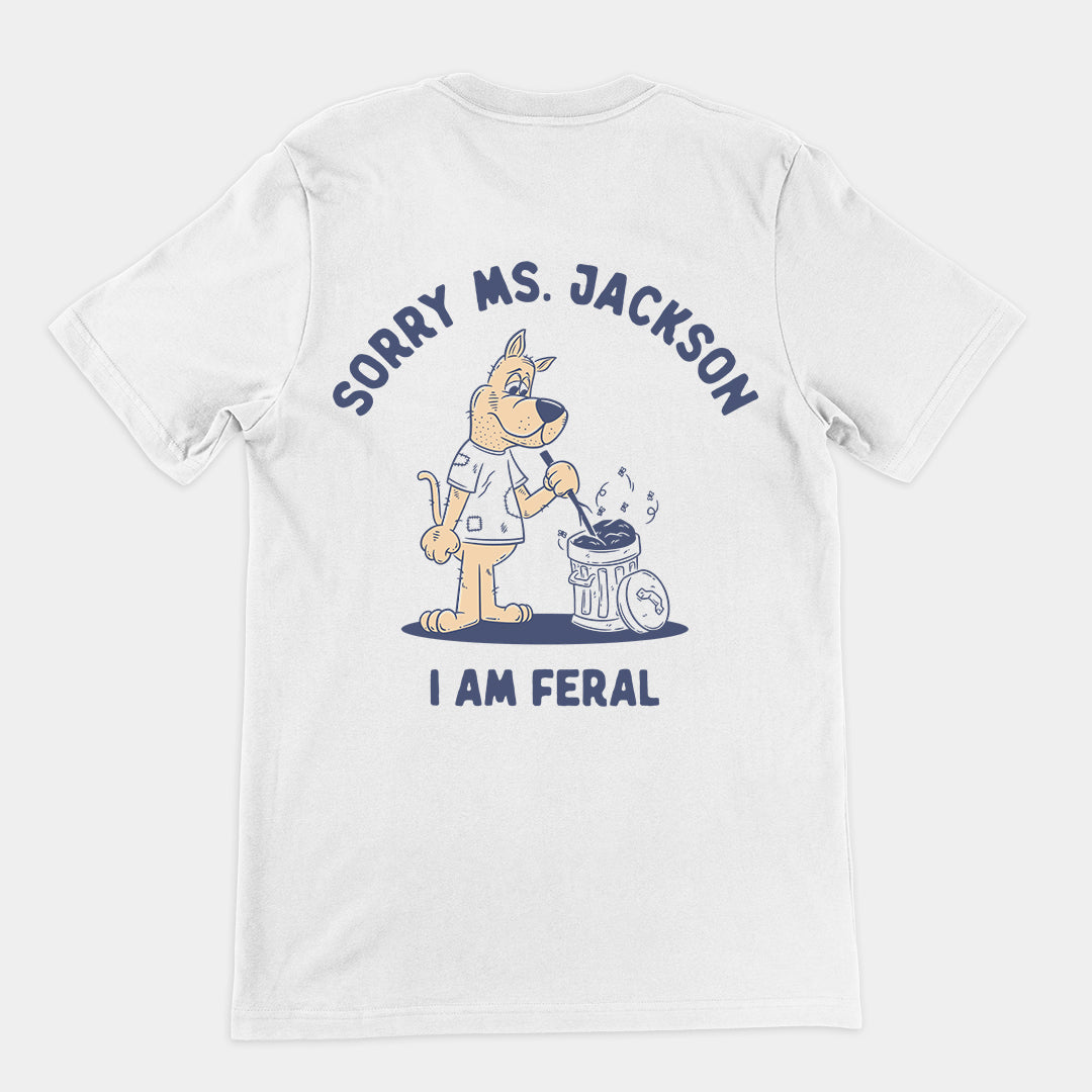 Sorry Ms Jackson I am Feral t-shirt (backprint)