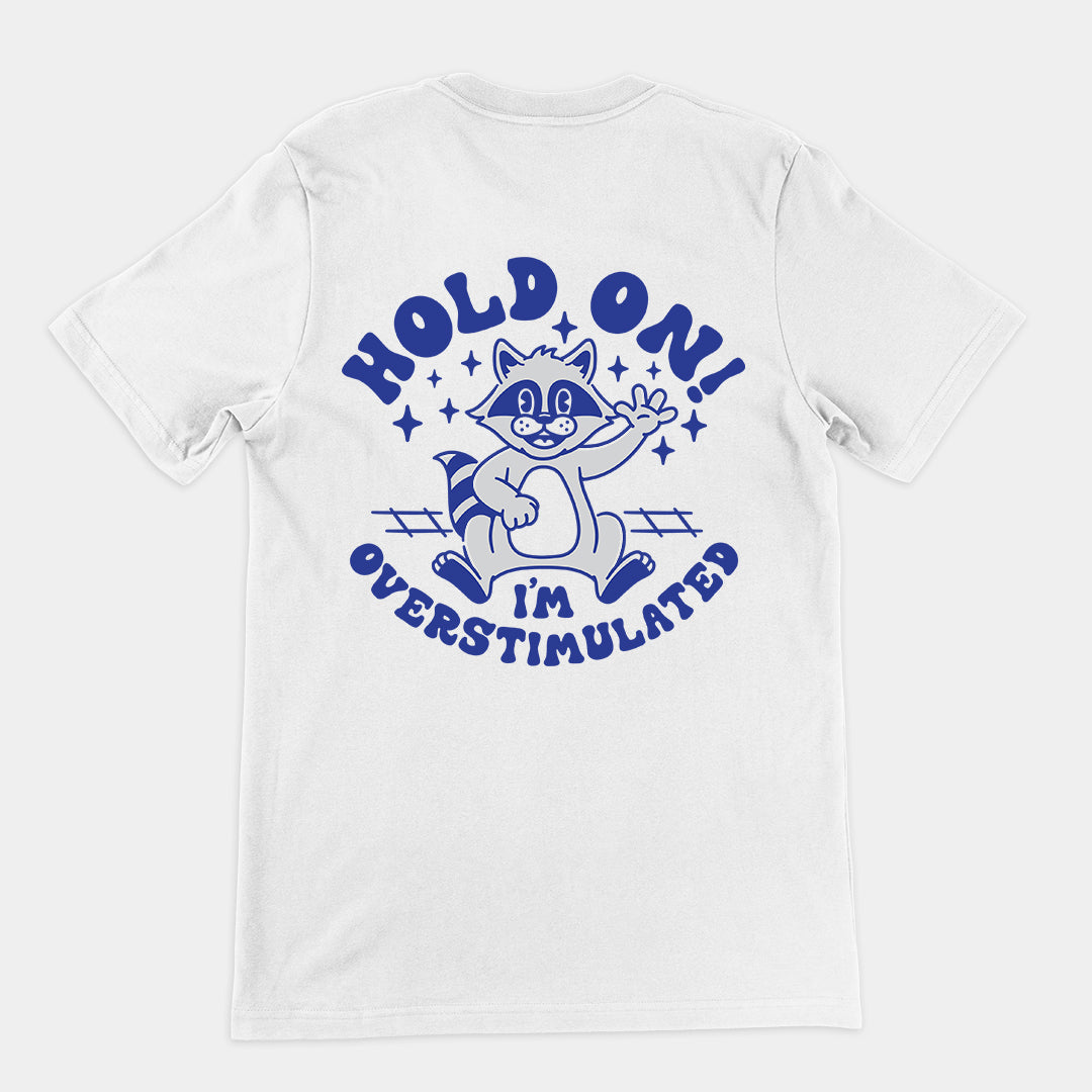 Hold on I'm Overstimulated t-shirt (backprint)