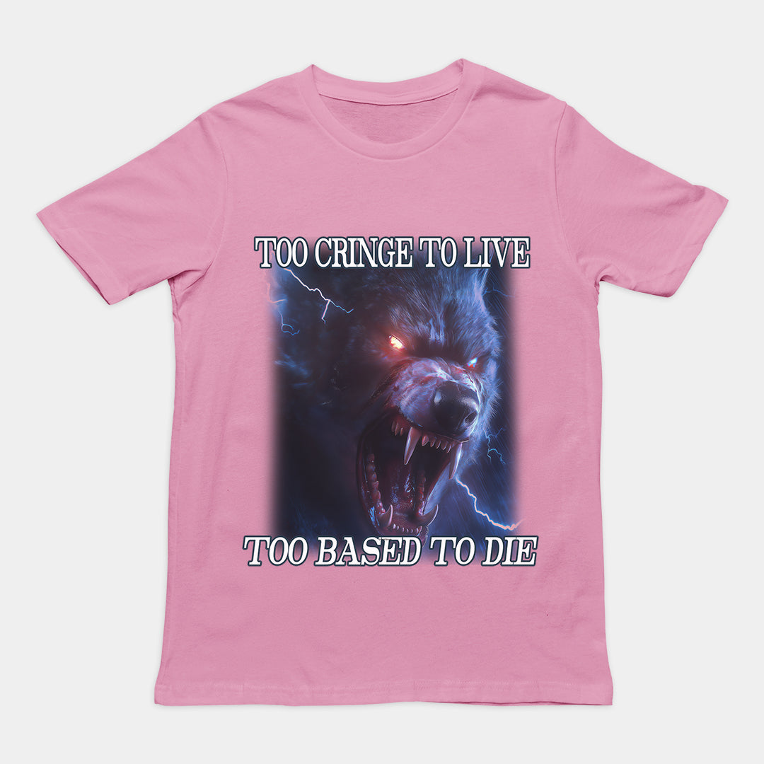 Too Cringe To Live Too Based to Die t-shirt