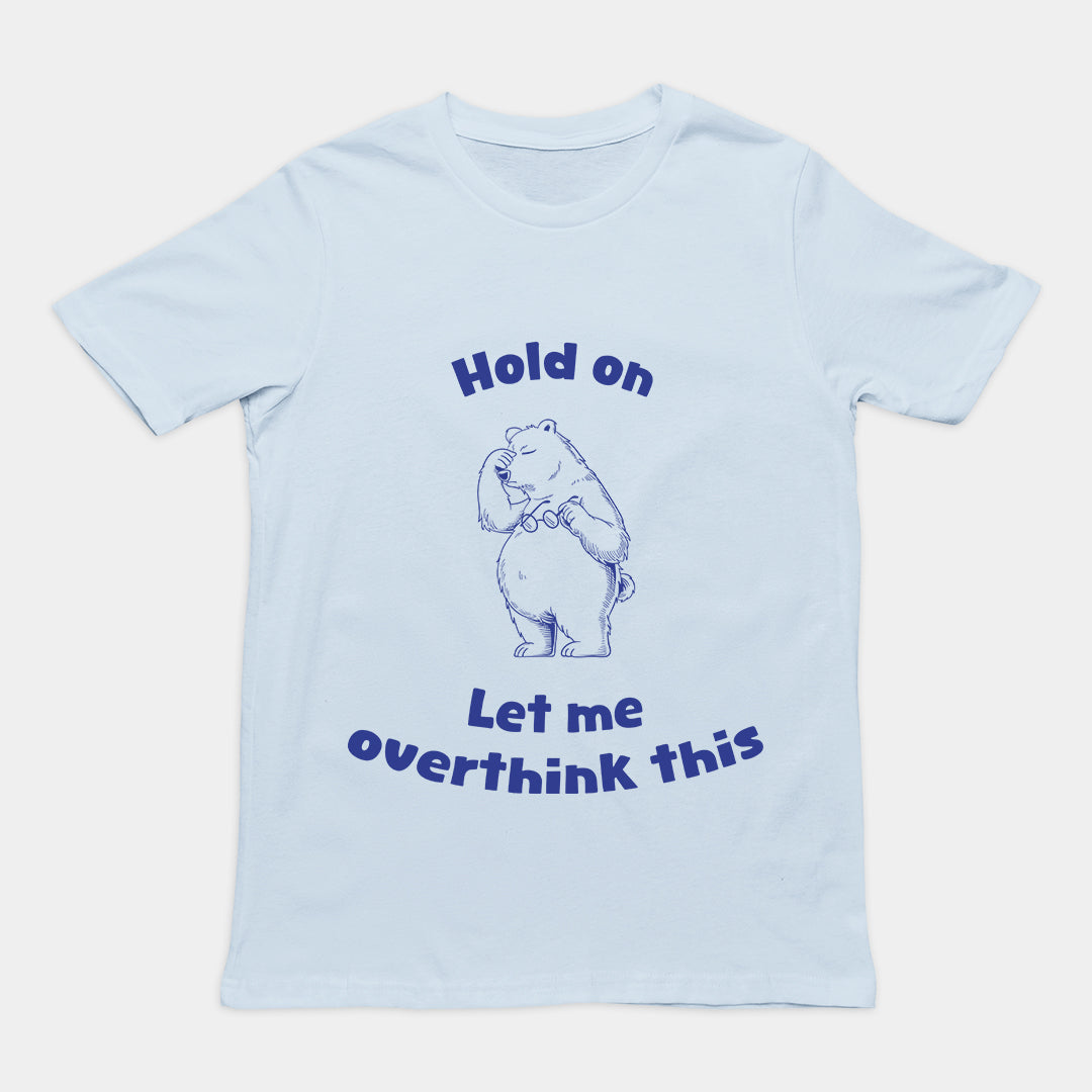 Hold on Let me Overthink This T-Shirt