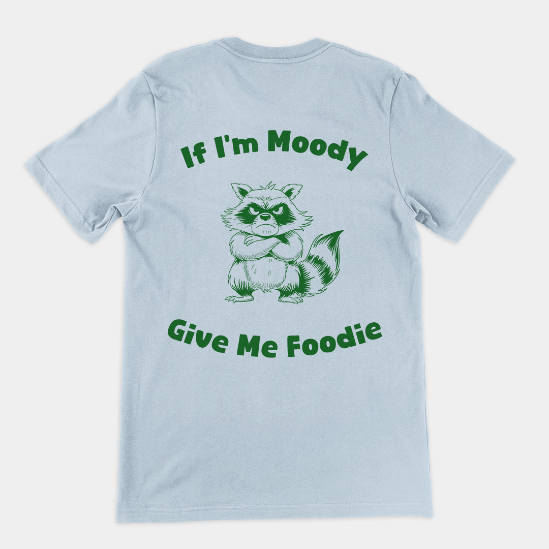 If I'm Moody Give me Foodie t-shirt (backprint)