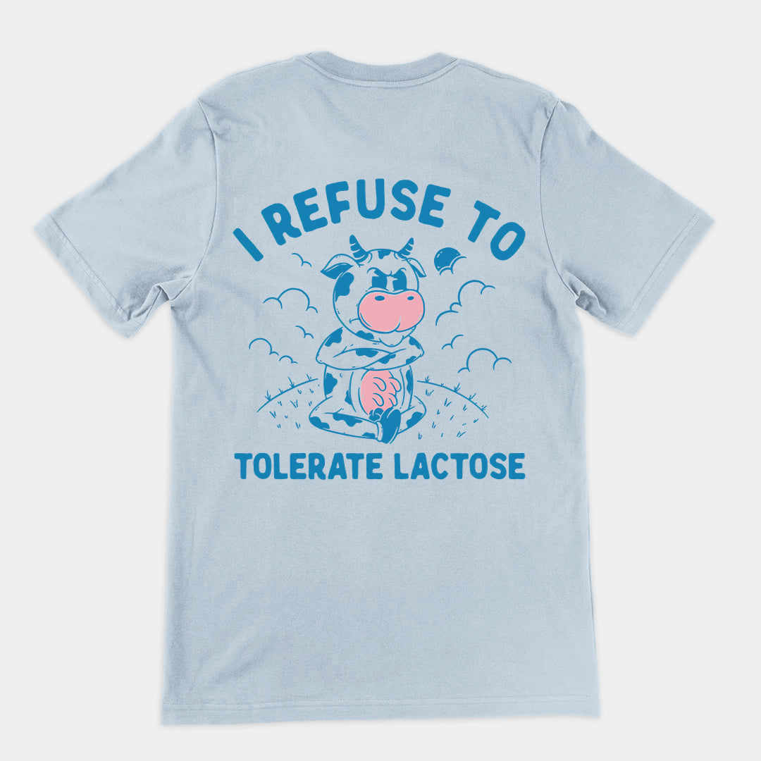 I Refuse to Tolerate Lactose t-shirt (backprint)