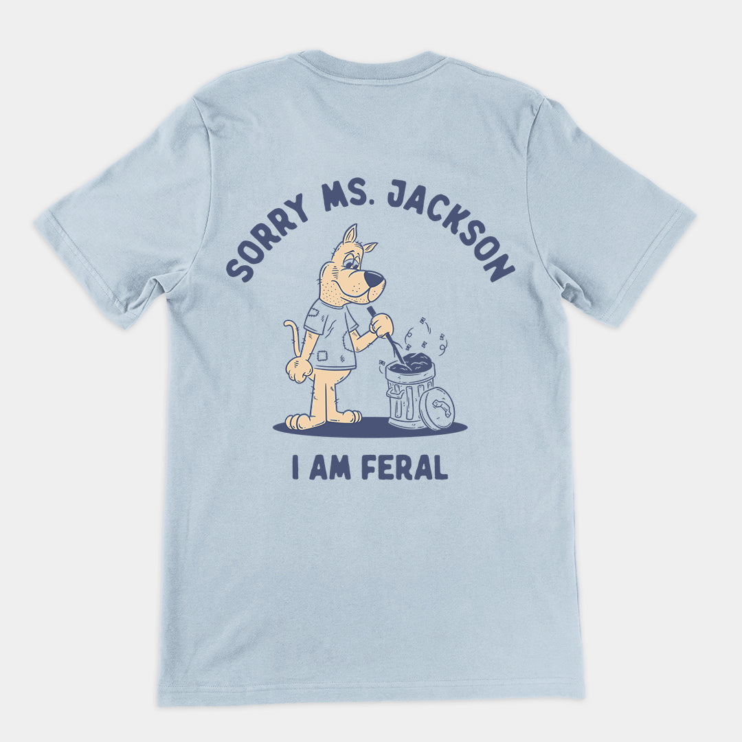 Sorry Ms Jackson I am Feral t-shirt (backprint)