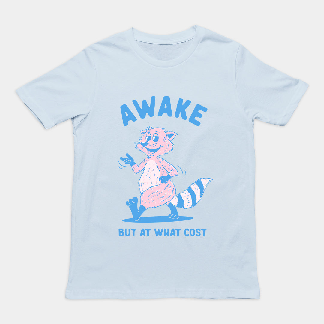 Awake but at What Cost t-shirt