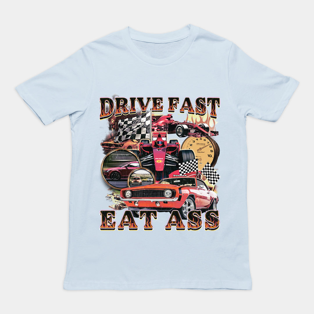 Drive Fast Eat Ass T-Shirt