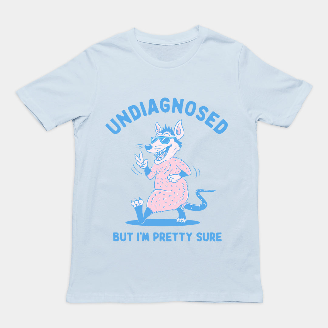 Undiagnosed But I'm Pretty Sure t-shirt