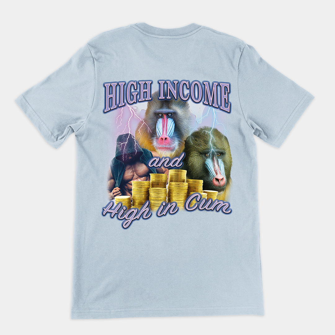 High Income and High In Cum t-shirt (backprint)