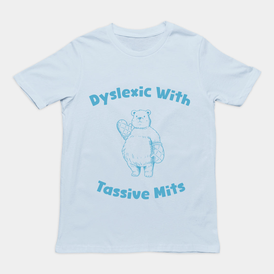 Dyslexic with Tassive Mits T-Shirt