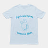 Dyslexic with Tassive Mits T-Shirt