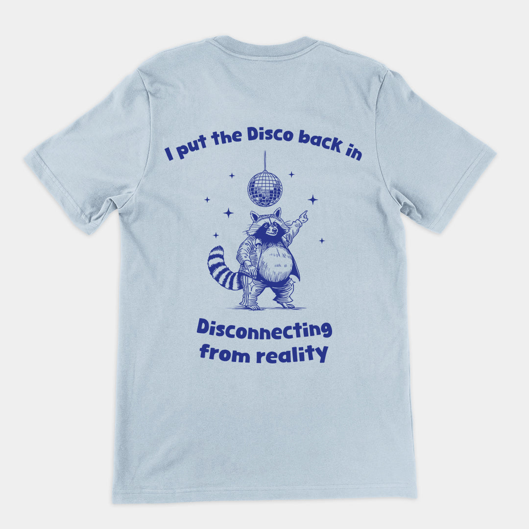 I Put the Disco into Disconnecting from Reality t-shirt (backprint)