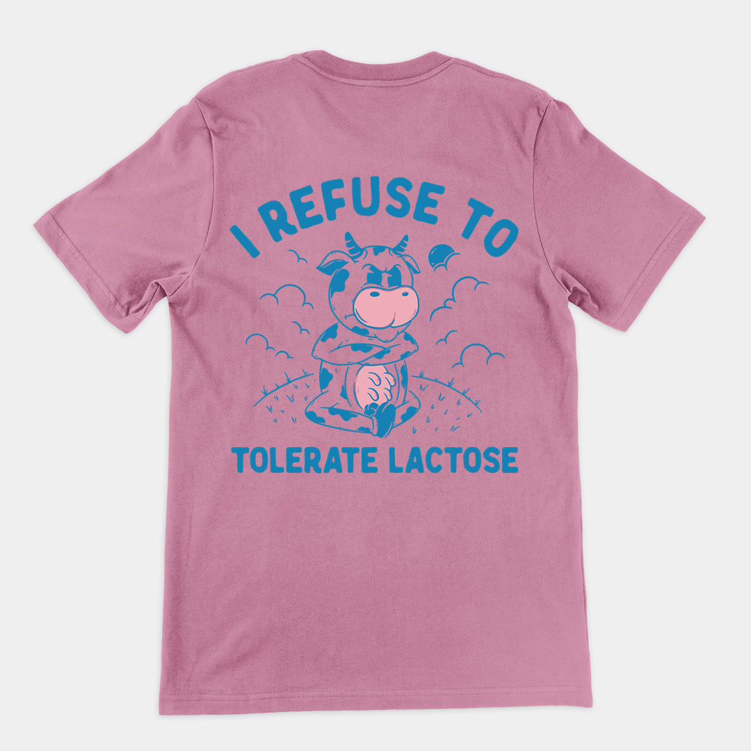 I Refuse to Tolerate Lactose t-shirt (backprint)