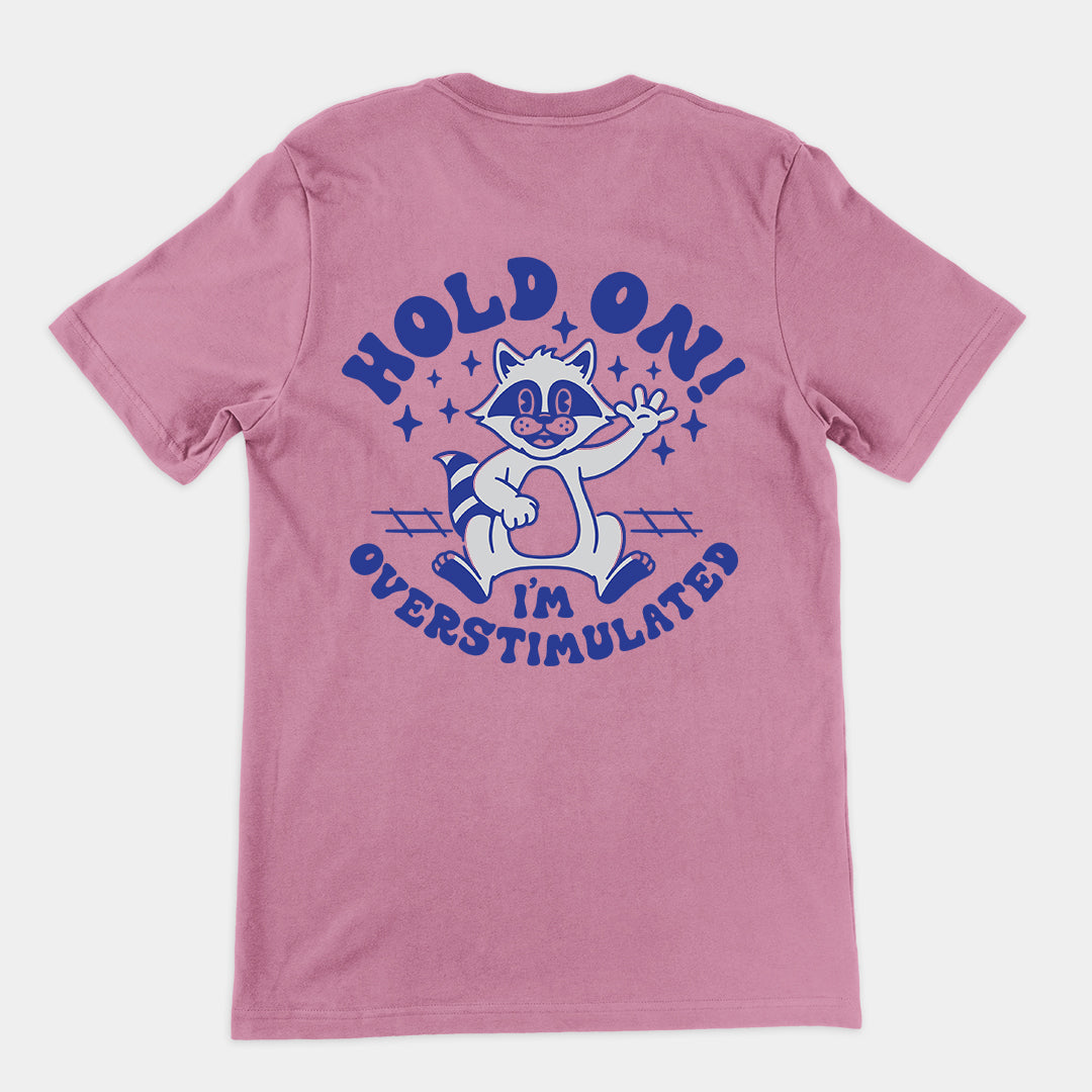 Hold on I'm Overstimulated t-shirt (backprint)