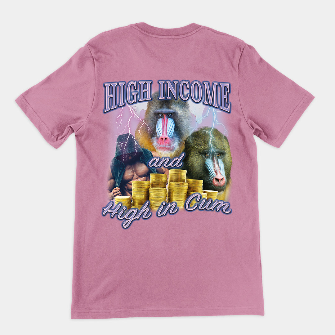 High Income and High In Cum t-shirt (backprint)