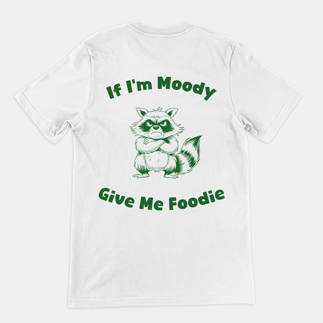 If I'm Moody Give me Foodie t-shirt (backprint)