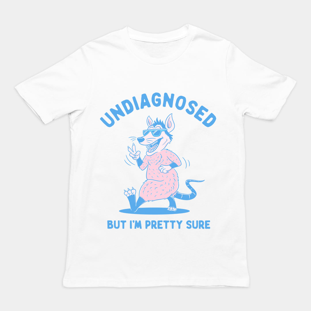 Undiagnosed But I'm Pretty Sure t-shirt