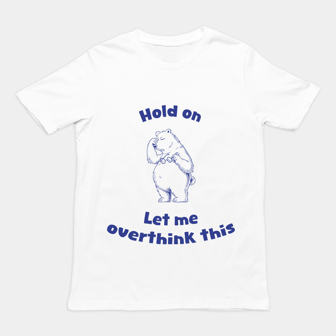 Hold on Let me Overthink This T-Shirt